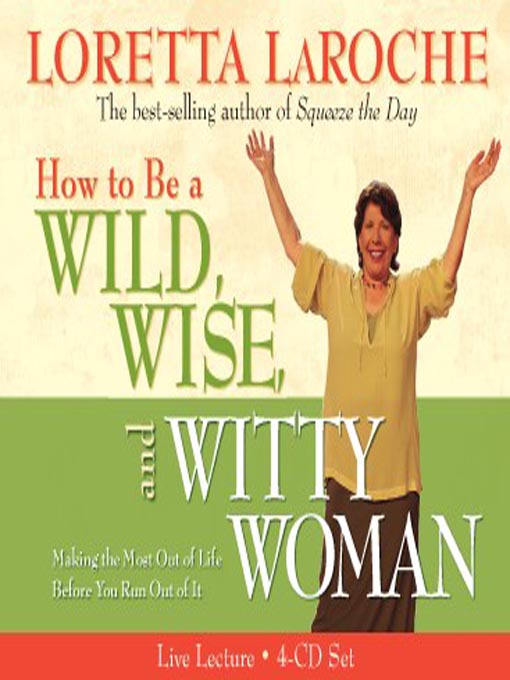 Title details for How to Be a Wild, Wise, and Witty Woman by Loretta LaRoche - Available